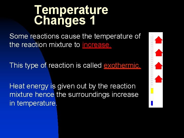 Temperature Changes 1 Some reactions cause the temperature of the reaction mixture to increase.