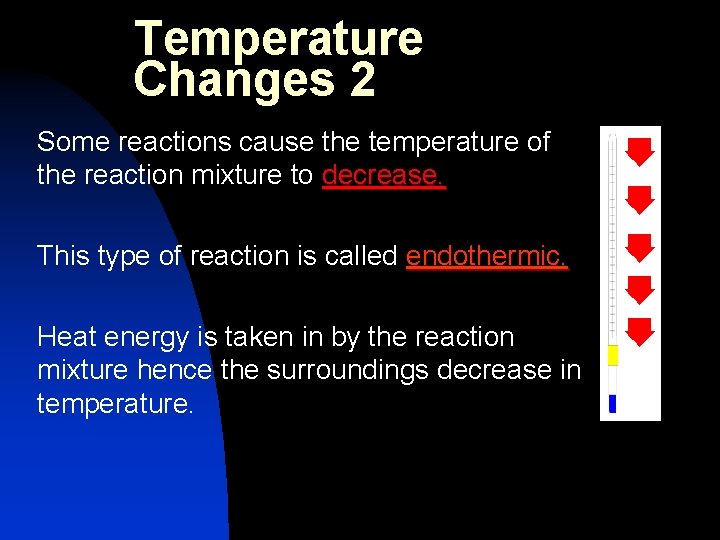 Temperature Changes 2 Some reactions cause the temperature of the reaction mixture to decrease.