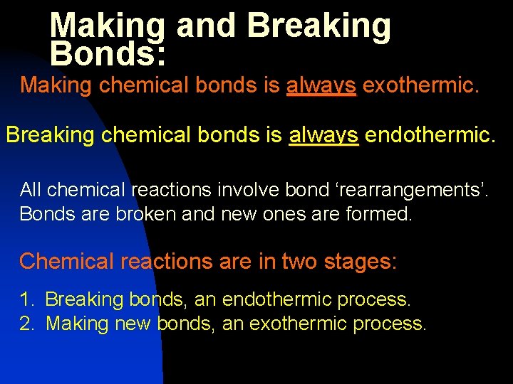 Making and Breaking Bonds: Making chemical bonds is always exothermic. Breaking chemical bonds is