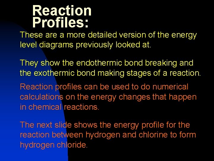 Reaction Profiles: These are a more detailed version of the energy level diagrams previously