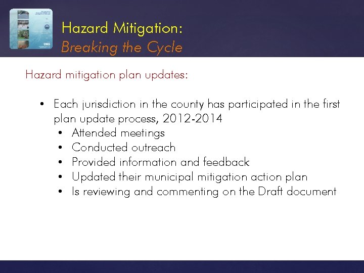 Hazard Mitigation: Breaking the Cycle Hazard mitigation plan updates: • Each jurisdiction in the