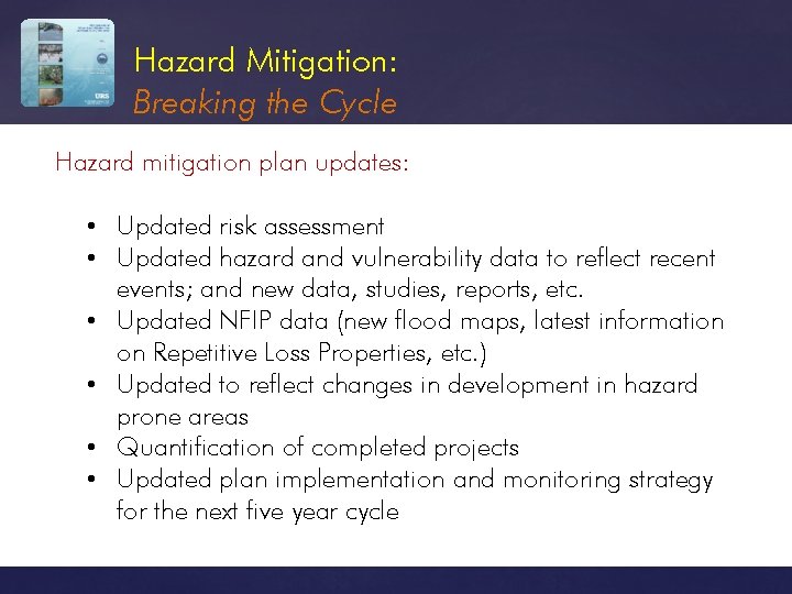 Hazard Mitigation: Breaking the Cycle Hazard mitigation plan updates: • Updated risk assessment •