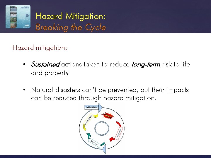 Hazard Mitigation: Breaking the Cycle Hazard mitigation: • Sustained actions taken to reduce long-term