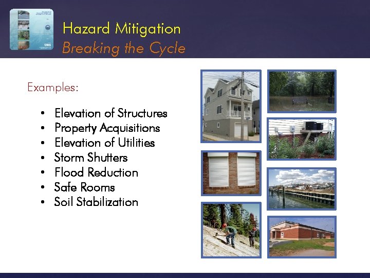 Hazard Mitigation Breaking the Cycle Examples: • • Elevation of Structures Property Acquisitions Elevation