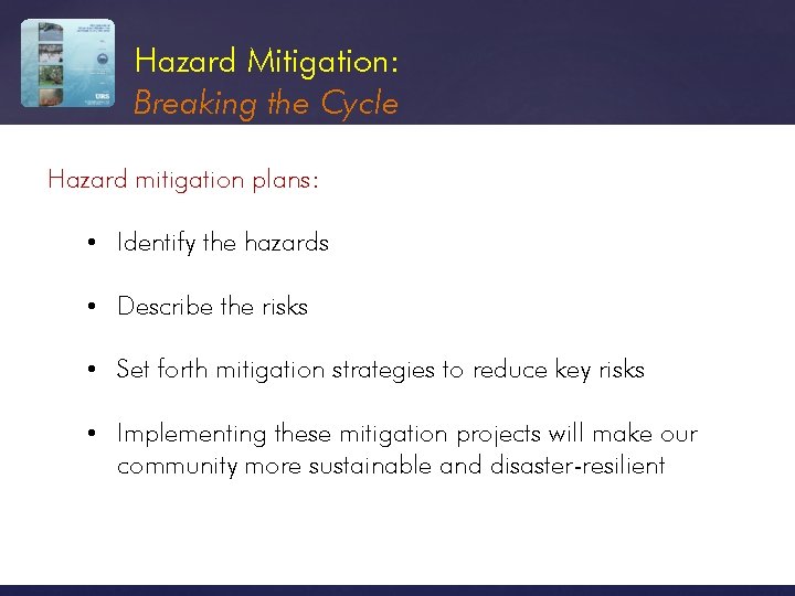 Hazard Mitigation: Breaking the Cycle Hazard mitigation plans: • Identify the hazards • Describe