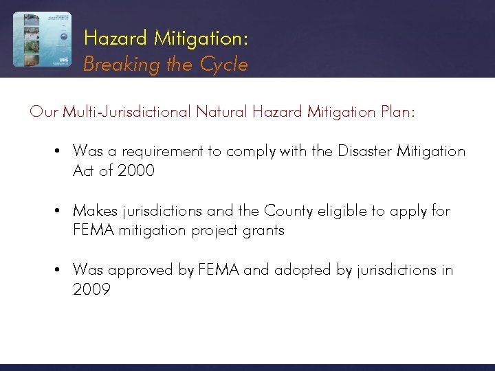 Hazard Mitigation: Breaking the Cycle Our Multi-Jurisdictional Natural Hazard Mitigation Plan: • Was a