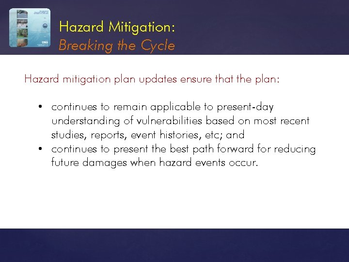 Hazard Mitigation: Breaking the Cycle Hazard mitigation plan updates ensure that the plan: •