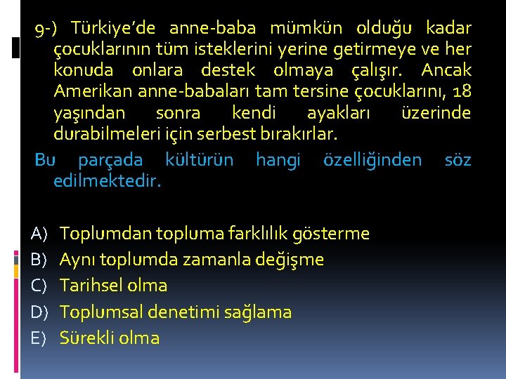 9 -) Türkiye’de anne-baba mümkün olduğu kadar çocuklarının tüm isteklerini yerine getirmeye ve her