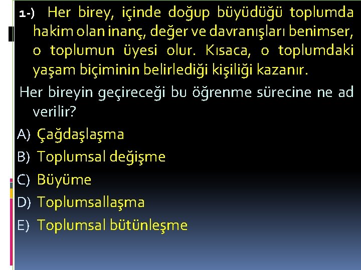 1 -) Her birey, içinde doğup büyüdüğü toplumda hakim olan inanç, değer ve davranışları