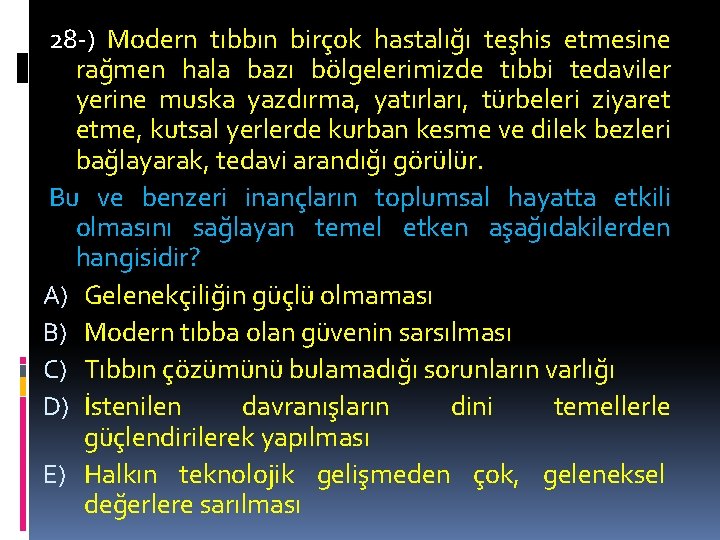 28 -) Modern tıbbın birçok hastalığı teşhis etmesine rağmen hala bazı bölgelerimizde tıbbi tedaviler