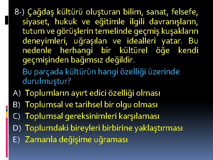 8 -) Çağdaş kültürü oluşturan bilim, sanat, felsefe, siyaset, hukuk ve eğitimle ilgili davranışların,