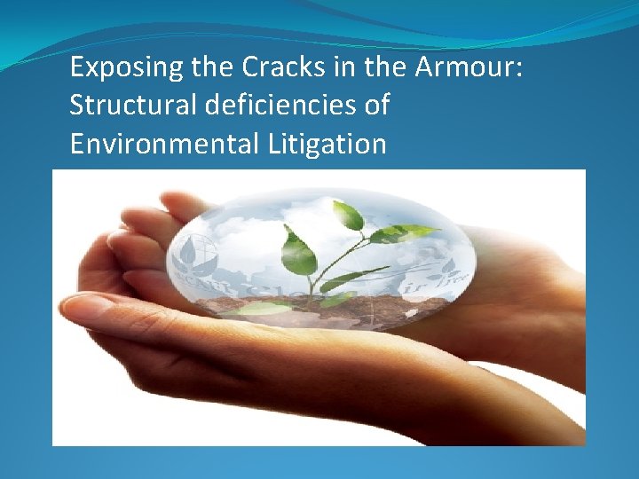 Exposing the Cracks in the Armour: Structural deficiencies of Environmental Litigation 