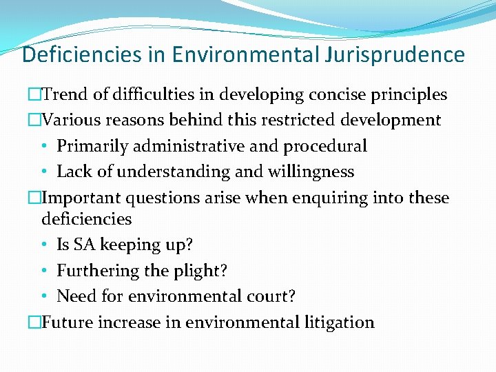 Deficiencies in Environmental Jurisprudence �Trend of difficulties in developing concise principles �Various reasons behind