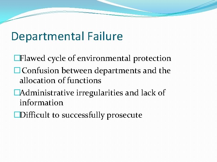 Departmental Failure �Flawed cycle of environmental protection � Confusion between departments and the allocation