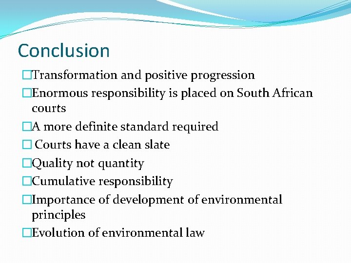 Conclusion �Transformation and positive progression �Enormous responsibility is placed on South African courts �A