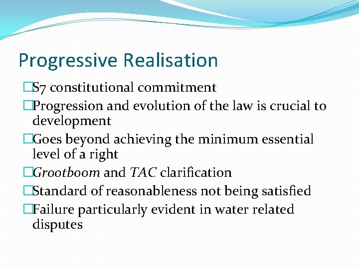 Progressive Realisation �S 7 constitutional commitment �Progression and evolution of the law is crucial