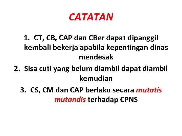 CATATAN 1. CT, CB, CAP dan CBer dapat dipanggil kembali bekerja apabila kepentingan dinas