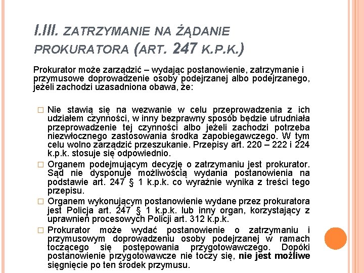 I. III. ZATRZYMANIE NA ŻĄDANIE PROKURATORA (ART. 247 K. P. K. ) Prokurator może