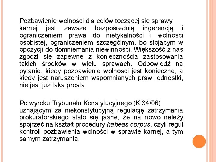 Pozbawienie wolności dla celów toczącej się sprawy karnej jest zawsze bezpośrednią ingerencją i ograniczeniem