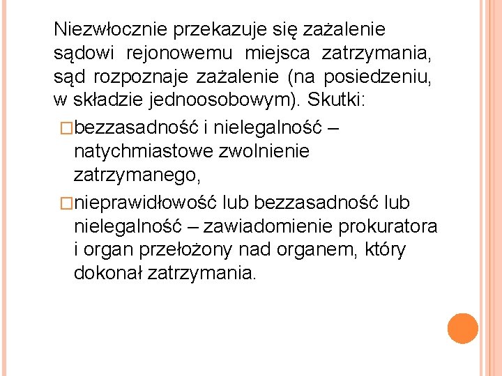 Niezwłocznie przekazuje się zażalenie sądowi rejonowemu miejsca zatrzymania, sąd rozpoznaje zażalenie (na posiedzeniu, w