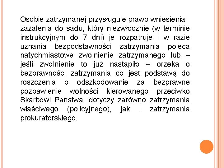 Osobie zatrzymanej przysługuje prawo wniesienia zażalenia do sądu, który niezwłocznie (w terminie instrukcyjnym do