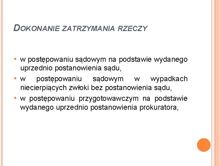 DOKONANIE ZATRZYMANIA RZECZY • w postępowaniu sądowym na podstawie wydanego uprzednio postanowienia sądu, •