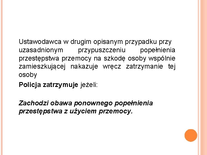 Ustawodawca w drugim opisanym przypadku przy uzasadnionym przypuszczeniu popełnienia przestępstwa przemocy na szkodę osoby