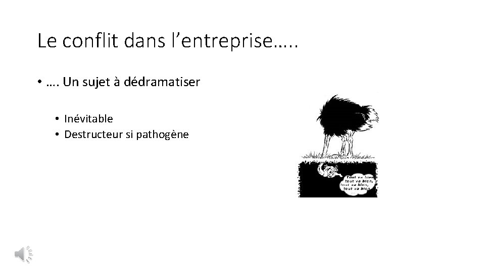 Le conflit dans l’entreprise…. . • …. Un sujet à dédramatiser • Inévitable •