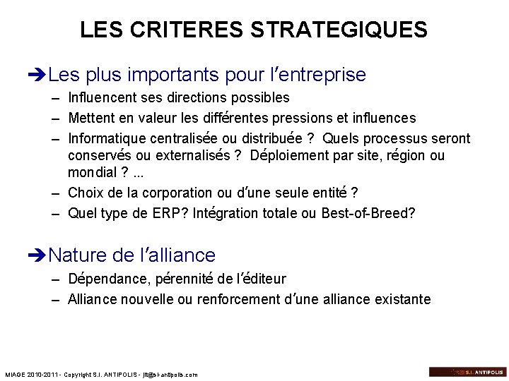 LES CRITERES STRATEGIQUES èLes plus importants pour l’entreprise – Influencent ses directions possibles –