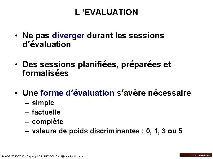 L ’EVALUATION • Ne pas diverger durant les sessions d’évaluation • Des sessions planifiées,