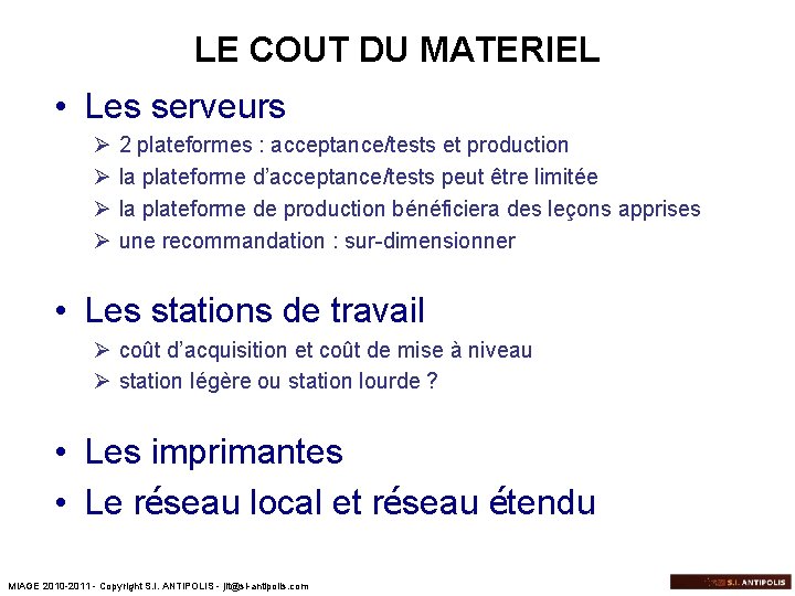 LE COUT DU MATERIEL • Les serveurs Ø Ø 2 plateformes : acceptance/tests et