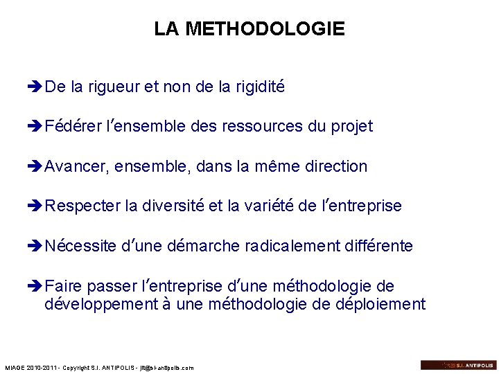 LA METHODOLOGIE è De la rigueur et non de la rigidité è Fédérer l’ensemble