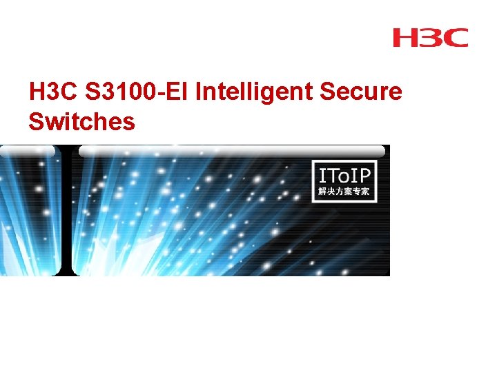 H 3 C S 3100 -EI Intelligent Secure Switches H 3 C S 3100 -EI Intelligent Secure Switches