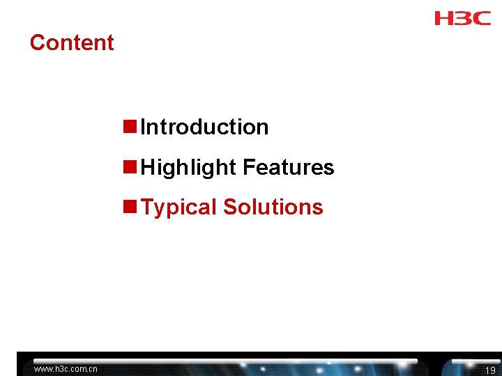 Content n Introduction n Highlight Features n Typical Solutions www. h 3 c. com. Content n Introduction n Highlight Features n Typical Solutions www. h 3 c. com.