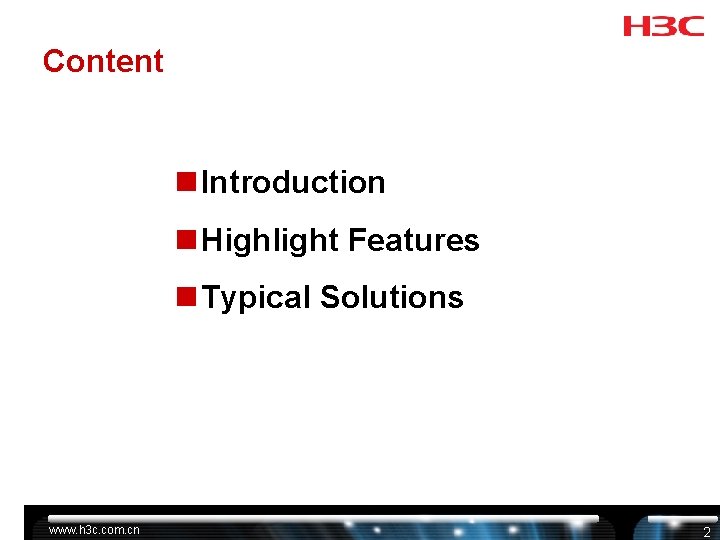 Content n Introduction n Highlight Features n Typical Solutions www. h 3 c. com. Content n Introduction n Highlight Features n Typical Solutions www. h 3 c. com.