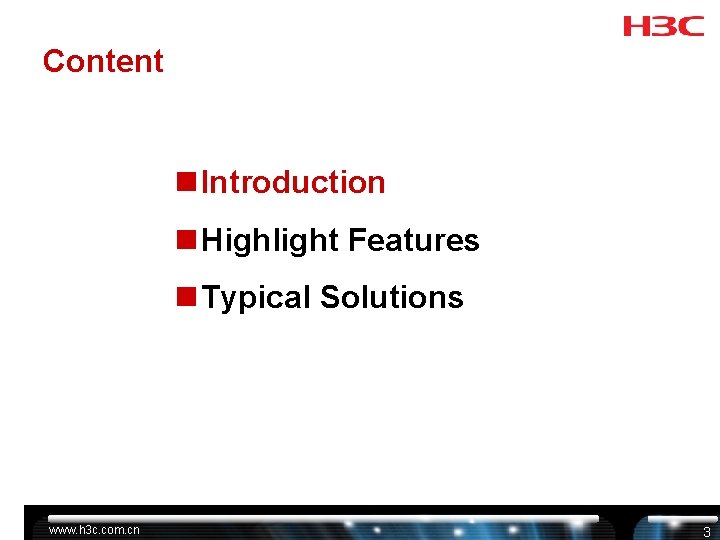Content n Introduction n Highlight Features n Typical Solutions www. h 3 c. com. Content n Introduction n Highlight Features n Typical Solutions www. h 3 c. com.