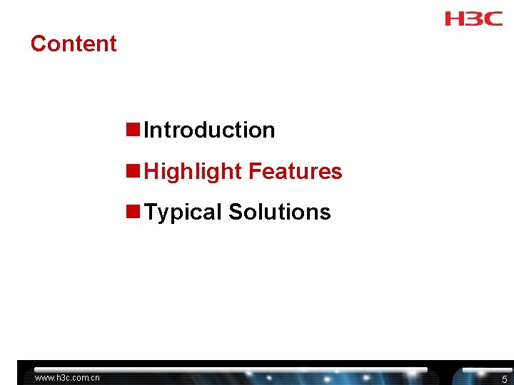 Content n Introduction n Highlight Features n Typical Solutions www. h 3 c. com. Content n Introduction n Highlight Features n Typical Solutions www. h 3 c. com.
