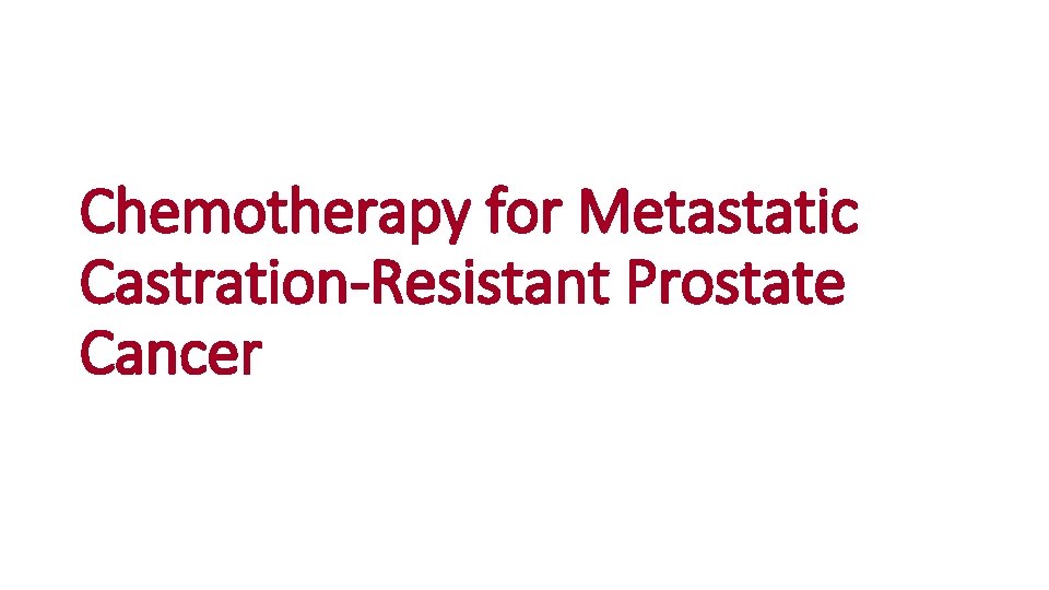 Chemotherapy for Metastatic Castration-Resistant Prostate Cancer 