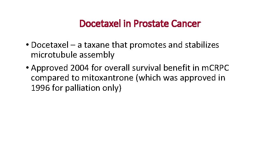 Docetaxel in Prostate Cancer • Docetaxel – a taxane that promotes and stabilizes microtubule