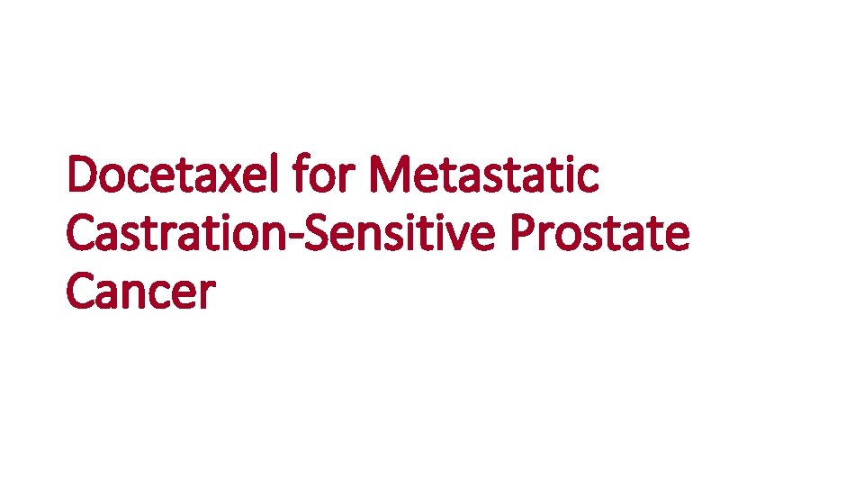 Docetaxel for Metastatic Castration-Sensitive Prostate Cancer 
