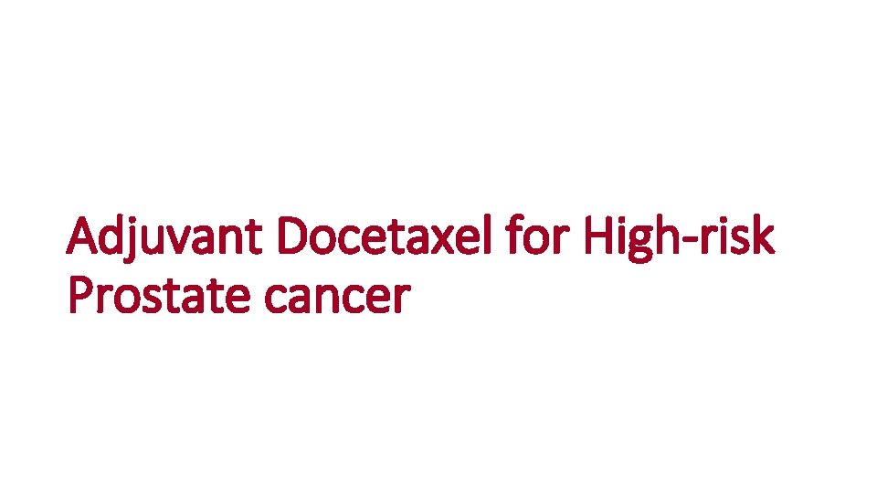 Adjuvant Docetaxel for High-risk Prostate cancer 