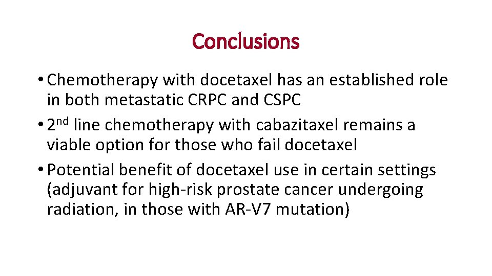Conclusions • Chemotherapy with docetaxel has an established role in both metastatic CRPC and