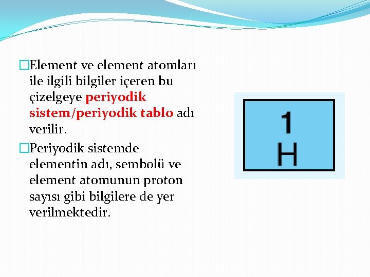 �Element ve element atomları ile ilgili bilgiler içeren bu çizelgeye periyodik sistem/periyodik tablo adı �Element ve element atomları ile ilgili bilgiler içeren bu çizelgeye periyodik sistem/periyodik tablo adı