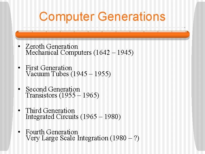 Computer Generations • Zeroth Generation Mechanical Computers (1642 – 1945) • First Generation Vacuum