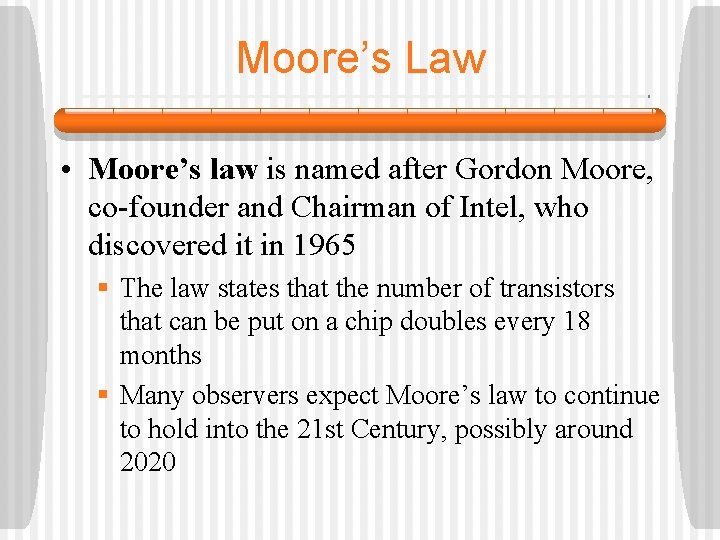 Moore’s Law • Moore’s law is named after Gordon Moore, co-founder and Chairman of