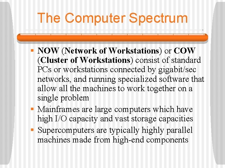 The Computer Spectrum § NOW (Network of Workstations) or COW (Cluster of Workstations) consist