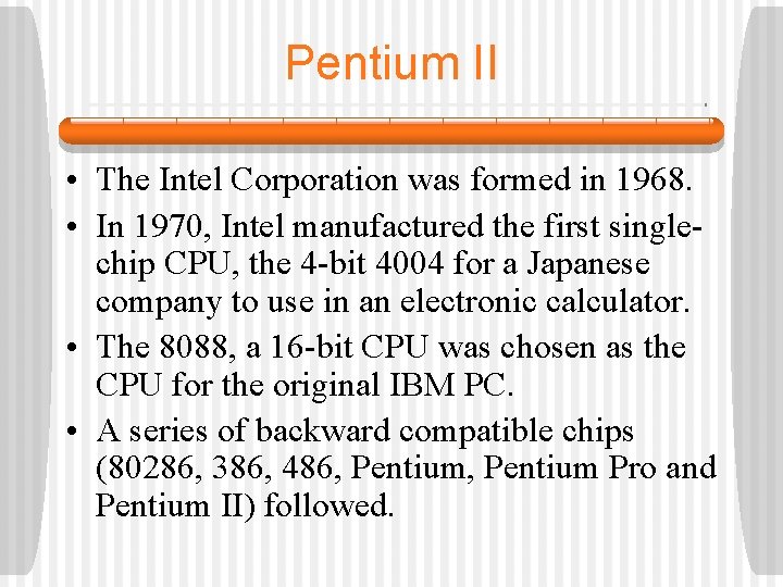 Pentium II • The Intel Corporation was formed in 1968. • In 1970, Intel