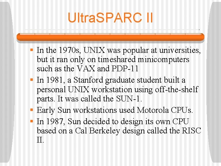 Ultra. SPARC II § In the 1970 s, UNIX was popular at universities, but