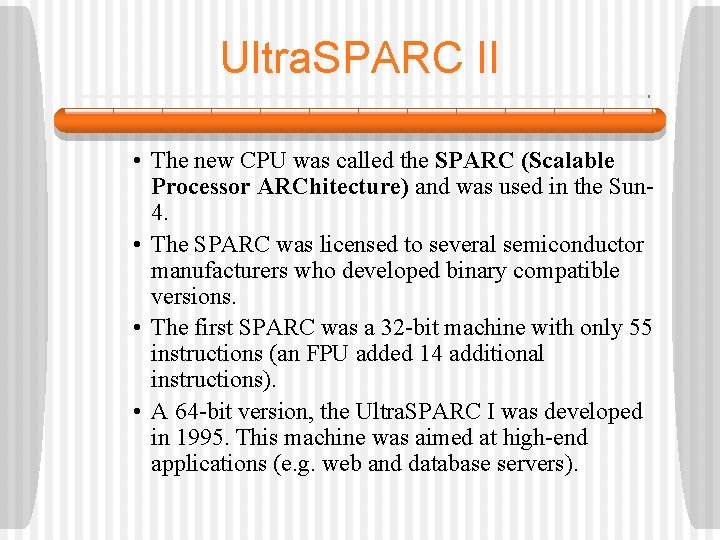 Ultra. SPARC II • The new CPU was called the SPARC (Scalable Processor ARChitecture)