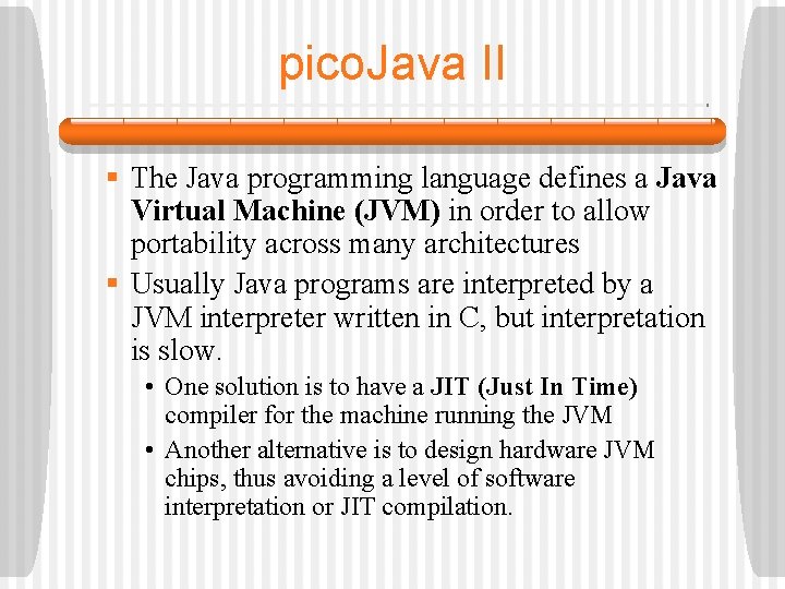 pico. Java II § The Java programming language defines a Java Virtual Machine (JVM)